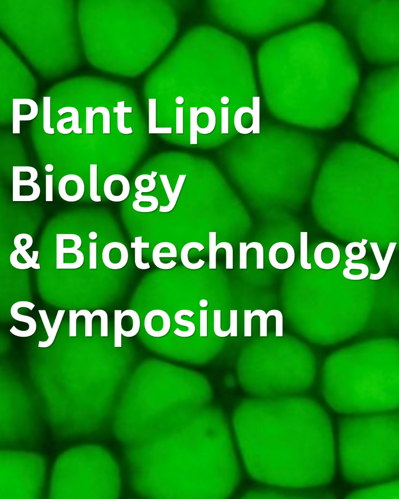 plant lipids under microscope with text over that says: plant lipid biology and biotechnology symposium